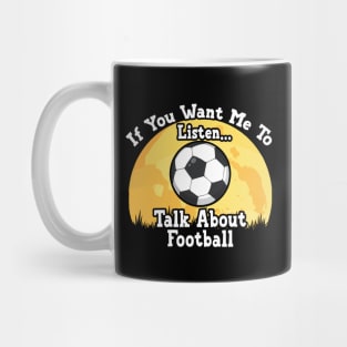 If You Want Me To Listen... Talk About Football Funny illustration vintage Mug